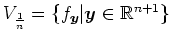 $ V_{\frac1n}=\{f_{\boldsymbol{y}} \vert {\boldsymbol{y}}\in \mathbb{R}^{n+1}\}$