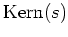 $ \operatorname{Kern}(s)$