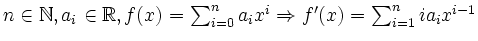 $ n\in \mathbb{N}, a_i\in \mathbb{R}, f(x) = \sum_{i=0}^n a_ix^i \Rightarrow f'(x)= \sum_{i=1}^n ia_ix^{i-1}$