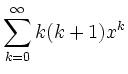 $\displaystyle \sum_{k=0}^{\infty} k(k+1)x^k
$