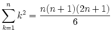 $\displaystyle \sum_{k=1}^nk^2 = \frac{n(n+1)(2n+1)}6
$
