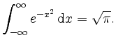 $\displaystyle \displaystyle \int_{-\infty}^\infty e^{-x^2} \, \mathrm{d} x = \sqrt{\pi}.
$