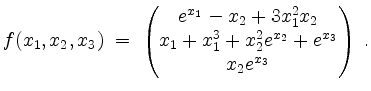 $\displaystyle f(x_1,x_2,x_3)\; =\; \begin{pmatrix}e^{x_1} - x_2 + 3 x_1^2 x_2\\ x_1 + x_1^3 + x_2^2 e^{x_2} + e^{x_3}\\ x_2 e^{x_3}
\end{pmatrix}\; .
$