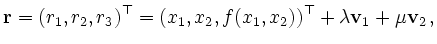 $\displaystyle \mathbf{r}=(r_1,r_2,r_3)^\top=(x_1,x_2,f(x_1,x_2))^\top + \lambda\mathbf{v}_1 +
\mu\mathbf{v}_2\,,
$