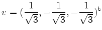 $ \displaystyle v=(\frac{1}{\sqrt{3}},-\frac{1}{\sqrt{3}},
-\frac{1}{\sqrt{3}})^\mathrm{t}$