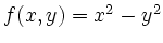 $ f(x,y)=x^2-y^2$