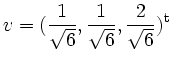 $ \displaystyle v=(\frac{1}{\sqrt{6}},\frac{1}{\sqrt{6}}, \frac{2}{\sqrt{6}})^\mathrm{t}$