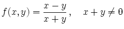 $\displaystyle f(x,y) = \frac{x-y}{x+y}\,,\quad x+y \neq 0
$