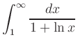$ {\displaystyle{\int_1^\infty \frac{dx}{1+\ln
x}}}$