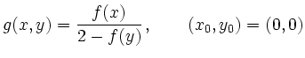$\displaystyle g(x,y)=\frac{f(x)}{2-f(y)}\,,\qquad (x_0,y_0)=(0,0)
$