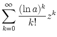 $\displaystyle \sum\limits^{\infty}_{k=0}\frac{(\ln a)^k}{k!}z^k$