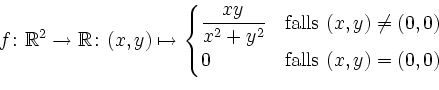 \begin{displaymath}
f\colon\mathbb{R}^2\rightarrow\mathbb{R}\colon (x,y)\mapsto
...
...$(x,y)\neq(0,0)$}\\
0 & \text{falls $(x,y)=(0,0)$}
\end{cases}\end{displaymath}