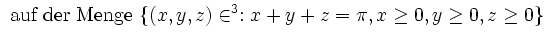 $\displaystyle \text { auf der Menge } \{ (x,y,z)\in \R^3: x+y+z=\pi,x\geq0,y\geq 0,z\geq 0\}
$
