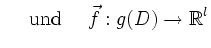 $\displaystyle \quad \text { und } \quad \vec{f}: g(D) \to {\mathbb{R}}^l
$