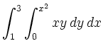 $ \displaystyle \int_1^3\int_0^{x^2}xy \,d y \,d x$
