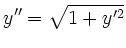 $\displaystyle y''= \sqrt{1+y'^2}
$