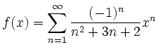 $\displaystyle f(x)=\sum_{n=1}^\infty \frac{(-1)^n}{n^2+3n+2} x^n
$