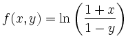 $\displaystyle f(x,y)=\ln \left(\frac{1+x}{1-y}\right)
$