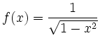$\displaystyle f(x)=\frac{1}{\sqrt{1-x^2}}
$