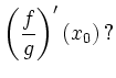 $\displaystyle \left(\frac fg\right)' (x_0) \,?
$