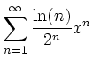 $\displaystyle \sum_{n=1}^\infty \frac{\ln (n)}{2^n} x^n
$