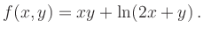 $\displaystyle f(x,y)=xy+\ln(2x+y)\,.
$