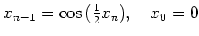 $ {\displaystyle{ x_{n + 1} =
\cos{({\textstyle{\frac{1}{2}}}x_n)}, \quad x_0=0}} $