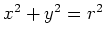 $ x^2+y^2 = r^2$