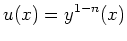 $\displaystyle u(x)=y^{1-n}(x) $