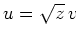 $ u = \sqrt{z}\,v$