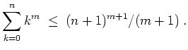$ \mbox{$\displaystyle
\sum_{k = 0}^n k^m \;\leq\; (n+1)^{m+1}/(m+1)\; .
$}$