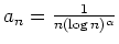 $ \mbox{$a_n=\frac{1}{n (\log n)^\alpha}$}$