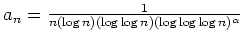 $ \mbox{$a_n=\frac{1}{n (\log n) (\log\log n) (\log\log\log n)^\alpha}$}$