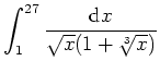 $ \mbox{$\displaystyle\int _1^{27}{\displaystyle\frac{{\mbox{d}}x}{\sqrt{x}(1 + \sqrt[3]{x})}}$}$