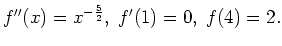 $ f''(x) = x^{-\frac{5}{2}}, \; f'(1) = 0, \; f(4)=2.$