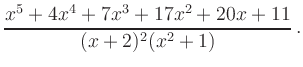 $\displaystyle \frac{x^5+4x^4+7x^3+17x^2+20x+11}{(x+2)^2(x^2+1)}\,.
$
