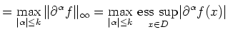 $\displaystyle = \max_{\vert\alpha\vert\le k}\Vert\partial^\alpha f\Vert _\infty...
...le k}\,\underset{x\in D}{\operatorname{ess~sup}} \vert\partial^\alpha f(x)\vert$