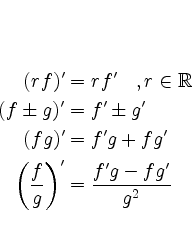\begin{equation*}\begin{align*}
(rf)' &= rf' \quad,r\in \mathbb{R} \\
(f \pm ...
...le\left(\frac{f}{g}\right)' &= \frac{f'g-fg'}{g^2}
\end{align*}
\end{equation*}