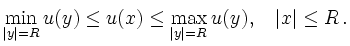 $\displaystyle \min_{\vert y\vert=R}u(y)\leq u(x)\leq \max_{\vert y\vert=R}
u(y),\quad \vert x\vert\leq R
\,.
$