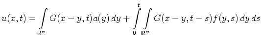 $\displaystyle u(x,t)=\int\limits_{\mathbb{R}^n}G(x-y,t)a(y)\,dy+
\int\limits_0^t\int\limits_{\mathbb{R}^n}G(x-y,t-s)f(y,s)\,dy\,ds
$