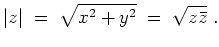 $ \mbox{$\displaystyle
\vert z\vert \; =\; \sqrt{x^2 + y^2} \; =\; \sqrt{z \bar z}\; .
$}$