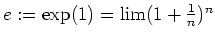 $ \mbox{$e := \exp(1) = \lim(1+\frac{1}{n})^n$}$
