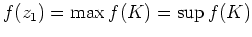 $ \mbox{$f(z_1) = \max f(K) = \sup f(K)$}$