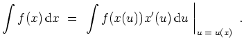 $ \mbox{$\displaystyle
\int f(x)\,{\mbox{d}}x \; =\; \left.\int f(x(u))x'(u)\,{\mbox{d}}u\;\right\vert _{u \; =\; u(x)}\; .
$}$