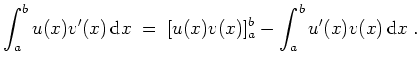 $ \mbox{$\displaystyle
\int_a^b u(x)v'(x)\,{\mbox{d}}x \; =\; [u(x)v(x)]_a^b - \int_a^b u'(x)v(x)\,{\mbox{d}}x\; .
$}$