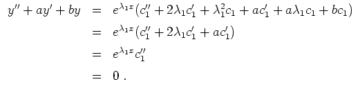$ \mbox{$\displaystyle
\begin{array}{rcl}
y''+ay'+by
&=& e^{\lambda_1 x}(c_1''...
...} \\
&=& e^{\lambda_1 x} c_1''\vspace*{2mm} \\
&=& 0\; . \\
\end{array}$}$