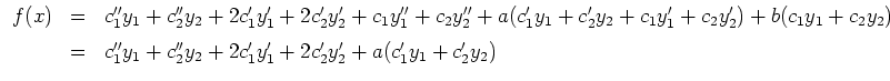 $ \mbox{$\displaystyle
\begin{array}{rcl}
f(x)
&=& c_1''y_1+c_2''y_2+2c_1'y_1'+...
...
&=& c_1''y_1+c_2''y_2+2c_1'y_1'+2c_2'y_2'+ a(c_1'y_1+c_2'y_2)
\end{array}$}$
