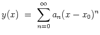$ \mbox{$\displaystyle
y(x) \;=\; \sum_{n=0}^\infty a_n (x-x_0)^n
$}$