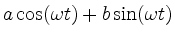 $\displaystyle a \cos(\omega t) + b \sin (\omega t)$