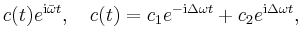 $\displaystyle c(t)e^{\mathrm{i}\bar \omega t},\quad c(t)=c_1 e^{-\mathrm{i}\Delta\omega t}
+ c_2 e^{\mathrm{i}\Delta\omega t}, $